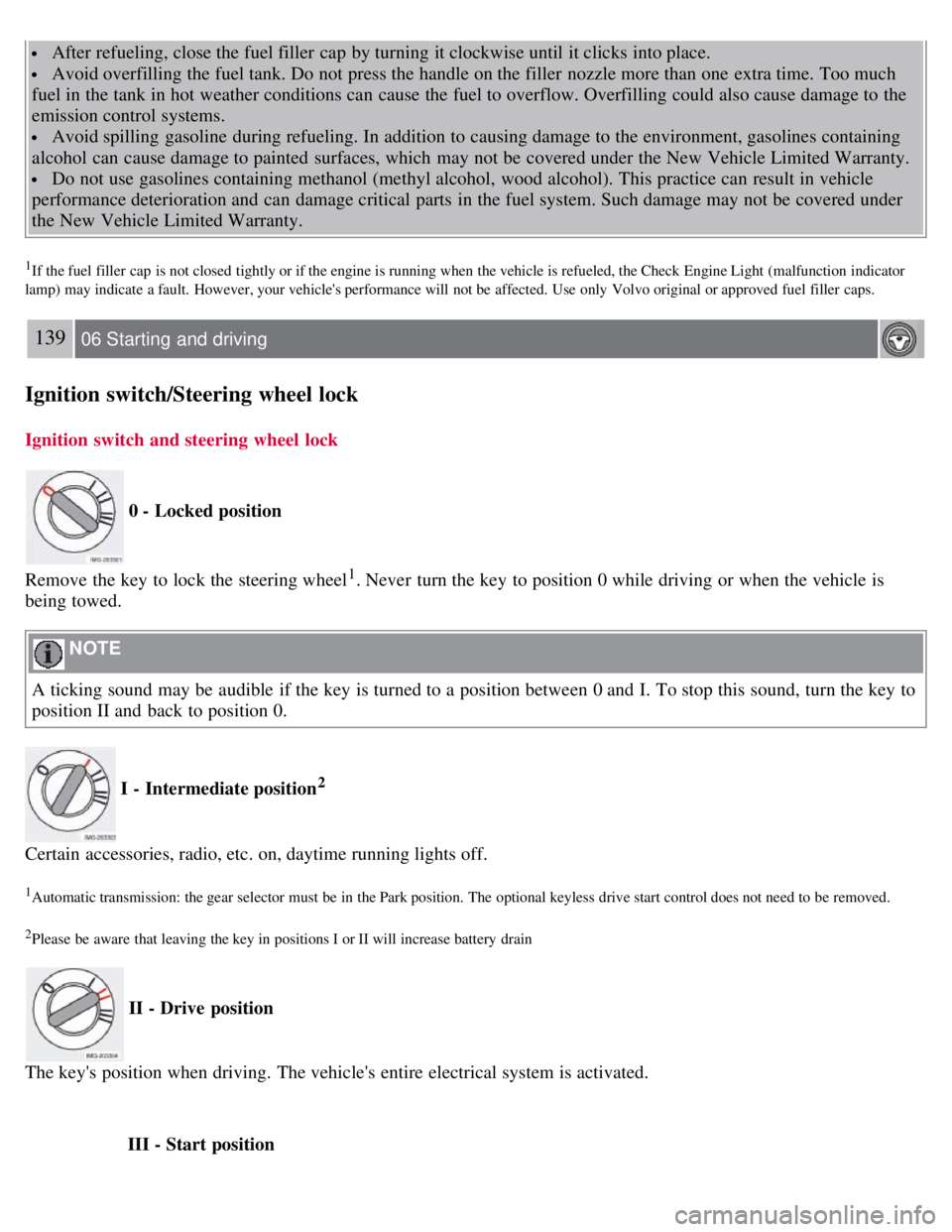 VOLVO C30 2008 Owners Manual After refueling, close the fuel filler cap by turning it clockwise until it clicks into place.
Avoid overfilling the fuel tank. Do not press the handle on the filler nozzle more than one extra ti VOLVO C30 2008 Owners Manual After refueling, close the fuel filler cap by turning it clockwise until it clicks into place.
Avoid overfilling the fuel tank. Do not press the handle on the filler nozzle more than one extra ti