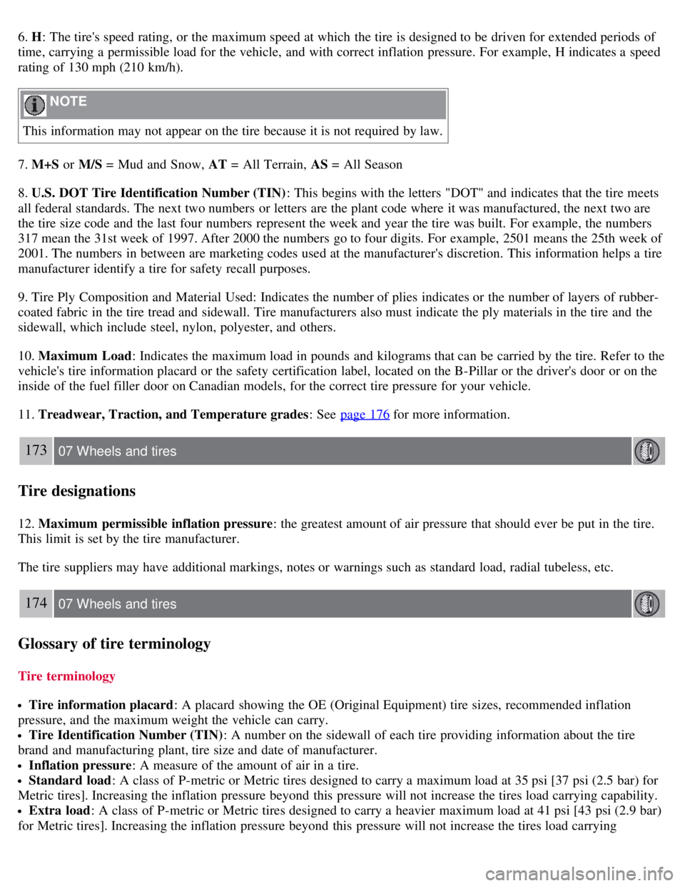 VOLVO C30 2008  Owners Manual 6. H: The tires speed rating, or the maximum speed at which  the tire is designed to be  driven for extended periods  of
time, carrying a  permissible load for the vehicle, and  with correct inflatio