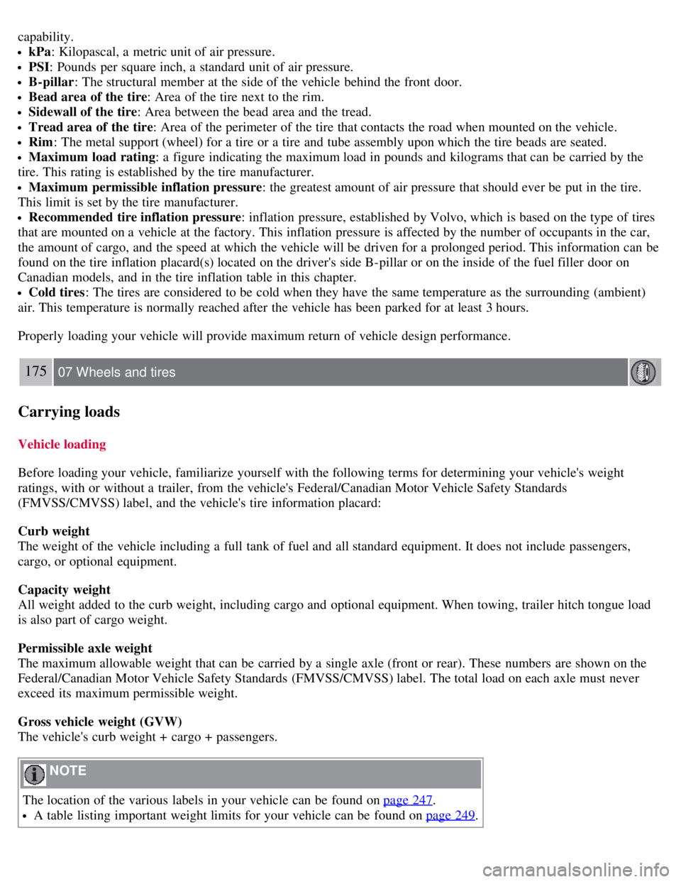 VOLVO C30 2008 Owners Manual capability.
kPa: Kilopascal, a metric unit of air pressure.
PSI: Pounds per square inch, a standard unit of air pressure.
B-pillar : The structural member at the side of the vehicle behind the fron VOLVO C30 2008 Owners Manual capability.
kPa: Kilopascal, a metric unit of air pressure.
PSI: Pounds per square inch, a standard unit of air pressure.
B-pillar : The structural member at the side of the vehicle behind the fron