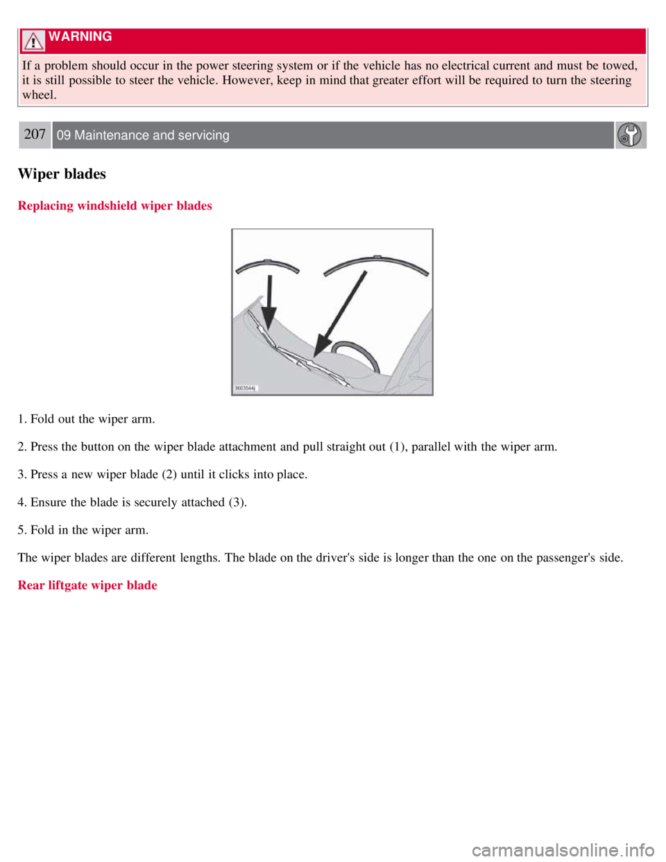 VOLVO C30 2008 Owners Manual WARNING
If a problem should occur in the power steering system or if the vehicle has no electrical current and must be towed,
it is still possible to steer the vehicle. However, keep in mind th VOLVO C30 2008 Owners Manual WARNING
If a problem should occur in the power steering system or if the vehicle has no electrical current and must be towed,
it is still possible to steer the vehicle. However, keep in mind th