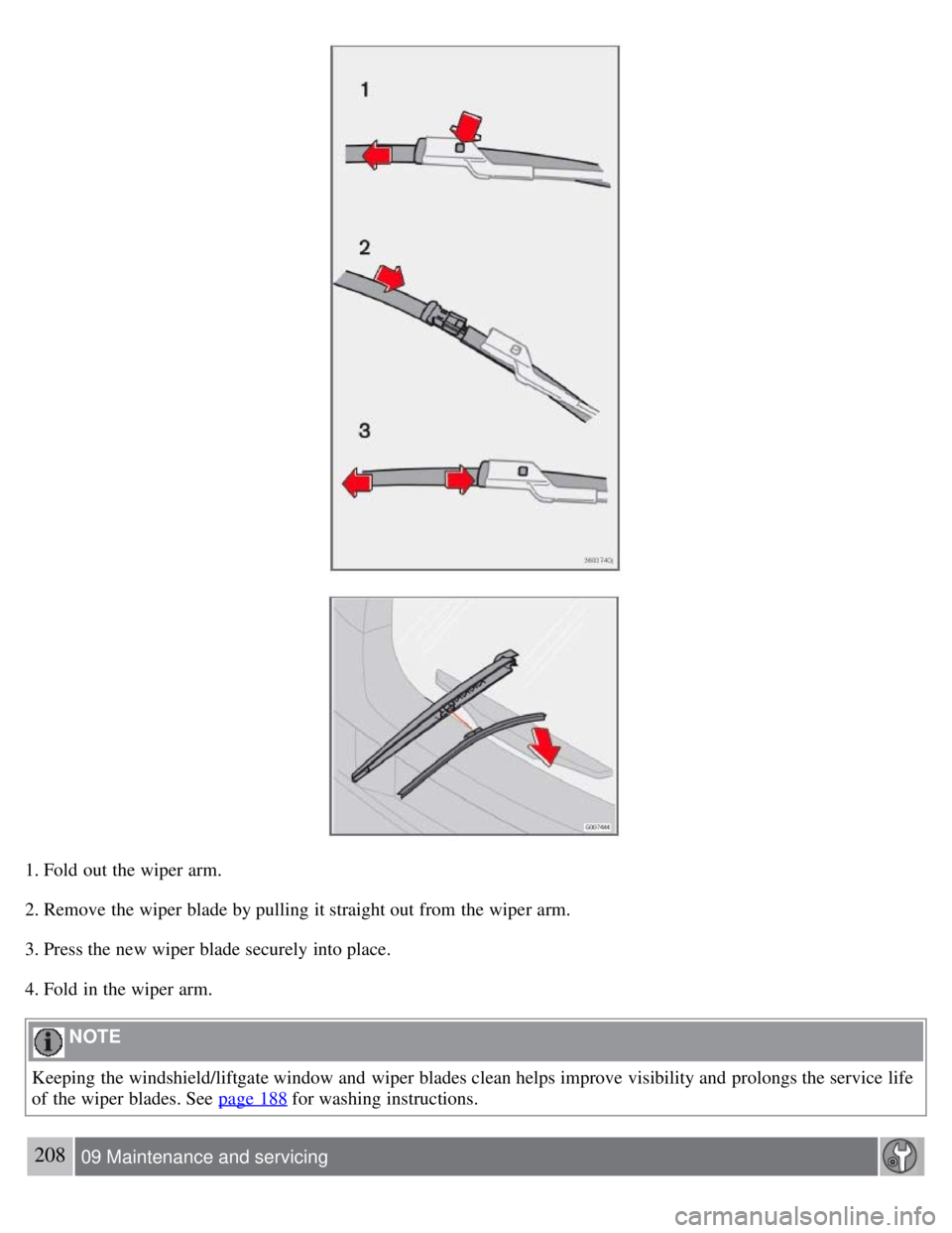 VOLVO C30 2008 Owners Manual 1. Fold out the wiper arm.
2. Remove the wiper blade by pulling it straight out from the wiper arm.
3. Press the new wiper blade securely into place.
4. Fold in the wiper arm.
NOTE
Keeping the wind VOLVO C30 2008 Owners Manual 1. Fold out the wiper arm.
2. Remove the wiper blade by pulling it straight out from the wiper arm.
3. Press the new wiper blade securely into place.
4. Fold in the wiper arm.
NOTE
Keeping the wind