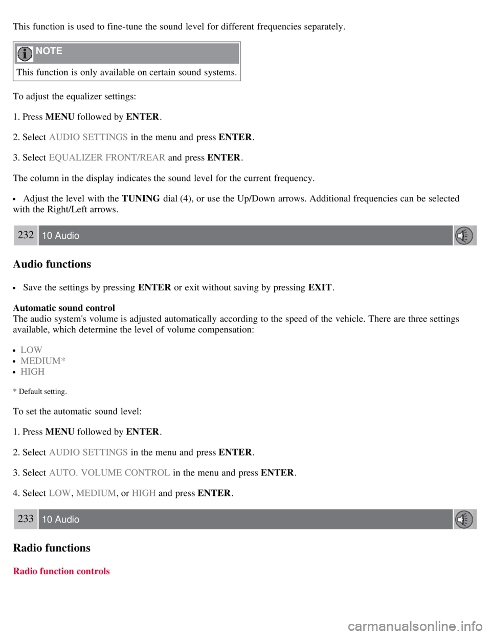 VOLVO C30 2008  Owners Manual This function is used to fine-tune the sound level  for different  frequencies separately.
 NOTE 
This function is only available on certain sound systems.
To adjust the equalizer settings:
1. Press M