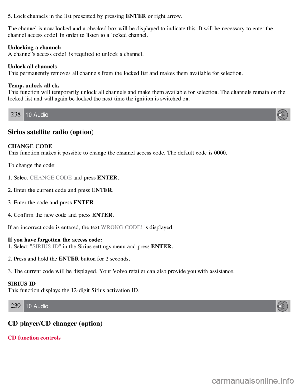 VOLVO C30 2008  Owners Manual 5. Lock channels in the list presented by pressing ENTER or right arrow.
The channel is now locked and  a  checked box will be  displayed to indicate this.  It will be  necessary  to enter the
channel