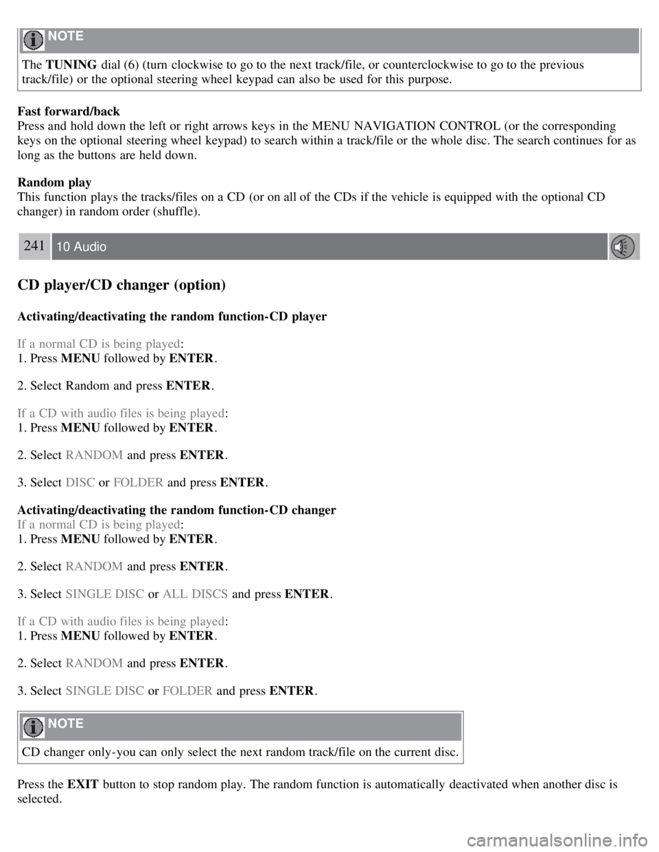 VOLVO C30 2008  Owners Manual  NOTE 
The TUNING dial (6) (turn  clockwise to go to the next track/file, or counterclockwise to go to the previous
track/file)  or the optional steering wheel keypad can also be  used for this  purpo