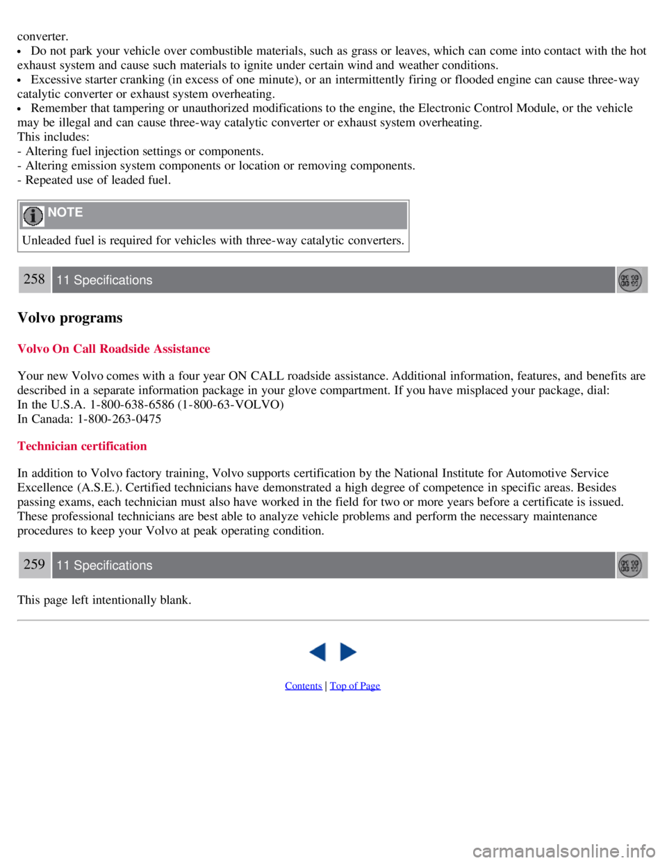 VOLVO C30 2008 Owners Manual converter.
Do not park your vehicle over combustible materials, such as grass or leaves, which can come into contact with the hot
exhaust system and cause such materials to ignite under certain win VOLVO C30 2008 Owners Manual converter.
Do not park your vehicle over combustible materials, such as grass or leaves, which can come into contact with the hot
exhaust system and cause such materials to ignite under certain win
