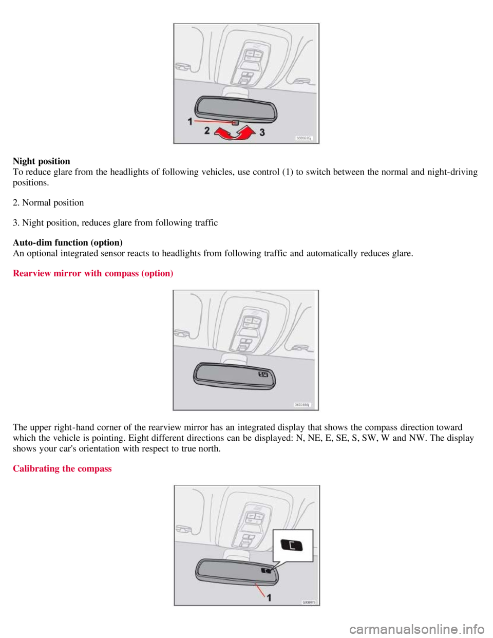 VOLVO C30 2008 Repair Manual Night position
To reduce glare from the headlights of following vehicles, use control (1) to switch between the normal and night-driving
positions.
2. Normal position
3. Night position, reduces glar VOLVO C30 2008 Repair Manual Night position
To reduce glare from the headlights of following vehicles, use control (1) to switch between the normal and night-driving
positions.
2. Normal position
3. Night position, reduces glar
