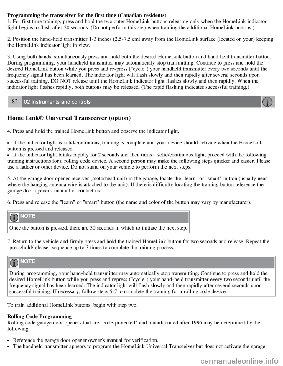 VOLVO C30 2008 Manual PDF Programming the transceiver for the first time (Canadian  residents)
1. For first time training, press and  hold the two outer HomeLink buttons  releasing only when the HomeLink indicator
light begins