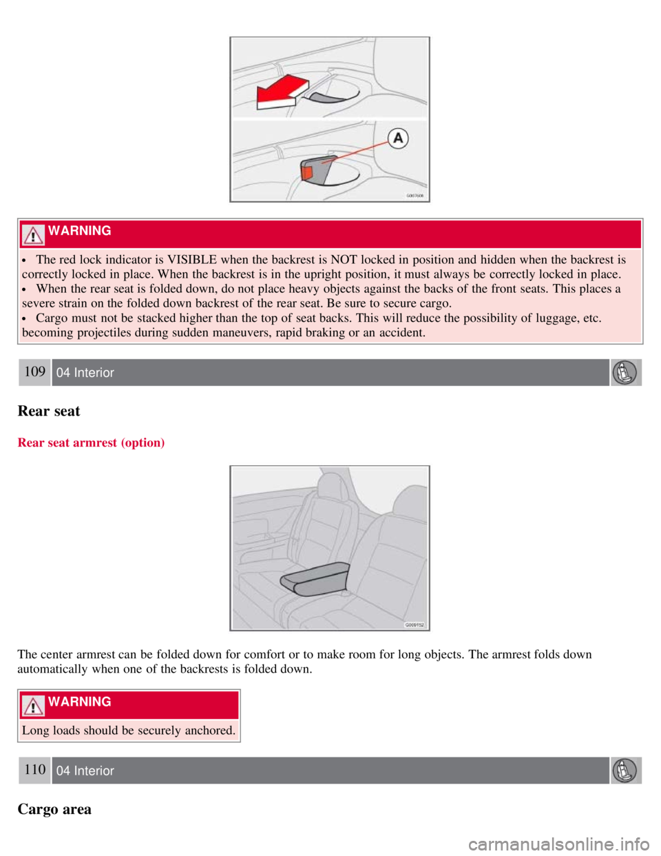 VOLVO C30 2008 Owners Manual WARNING
The red lock indicator is VISIBLE when the backrest is NOT locked in position and hidden when the backrest is
correctly locked in place. When the backrest is in the upright position, it mu VOLVO C30 2008 Owners Manual WARNING
The red lock indicator is VISIBLE when the backrest is NOT locked in position and hidden when the backrest is
correctly locked in place. When the backrest is in the upright position, it mu