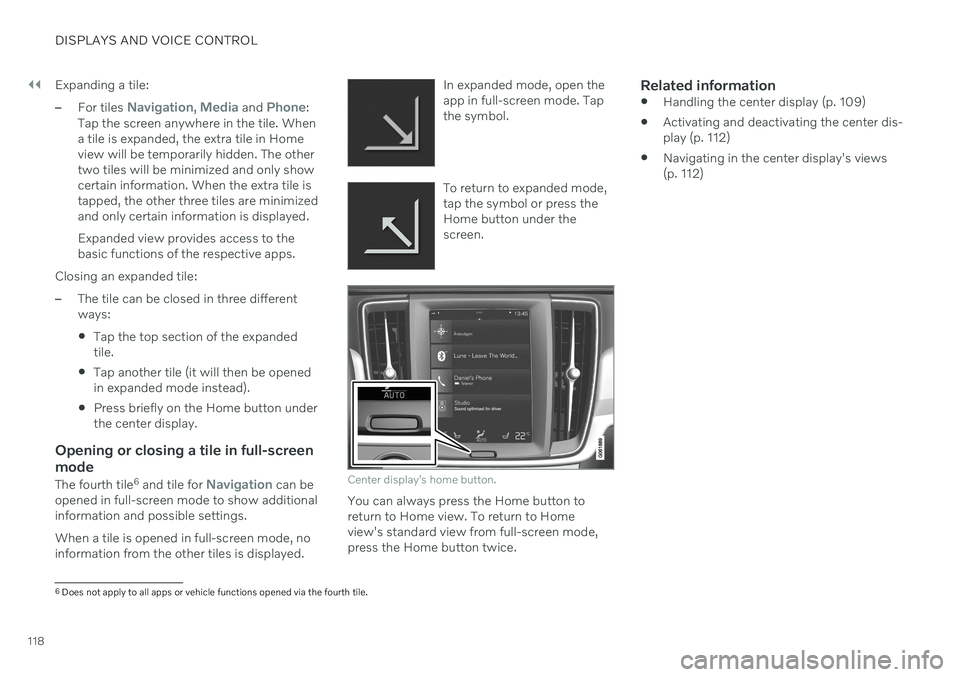 VOLVO S60 TWIN ENGINE 2020 User Guide ||
DISPLAYS AND VOICE CONTROL
118Expanding a tile:
–For tiles Navigation, Media and Phone:
Tap the screen anywhere in the tile. When a tile is expanded, the extra tile in Homeview will be temporaril VOLVO S60 TWIN ENGINE 2020 User Guide ||
DISPLAYS AND VOICE CONTROL
118Expanding a tile:
–For tiles Navigation, Media and Phone:
Tap the screen anywhere in the tile. When a tile is expanded, the extra tile in Homeview will be temporaril