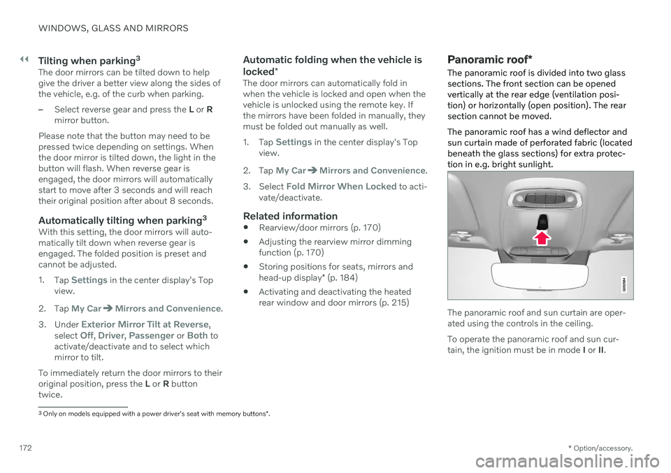 VOLVO S60 TWIN ENGINE 2020 Owners Manual ||
WINDOWS, GLASS AND MIRRORS
* Option/accessory.
172
Tilting when parking 3The door mirrors can be tilted down to help give the driver a better view along the sides ofthe vehicle, e.g. of the curb wh VOLVO S60 TWIN ENGINE 2020 Owners Manual ||
WINDOWS, GLASS AND MIRRORS
* Option/accessory.
172
Tilting when parking 3The door mirrors can be tilted down to help give the driver a better view along the sides ofthe vehicle, e.g. of the curb wh