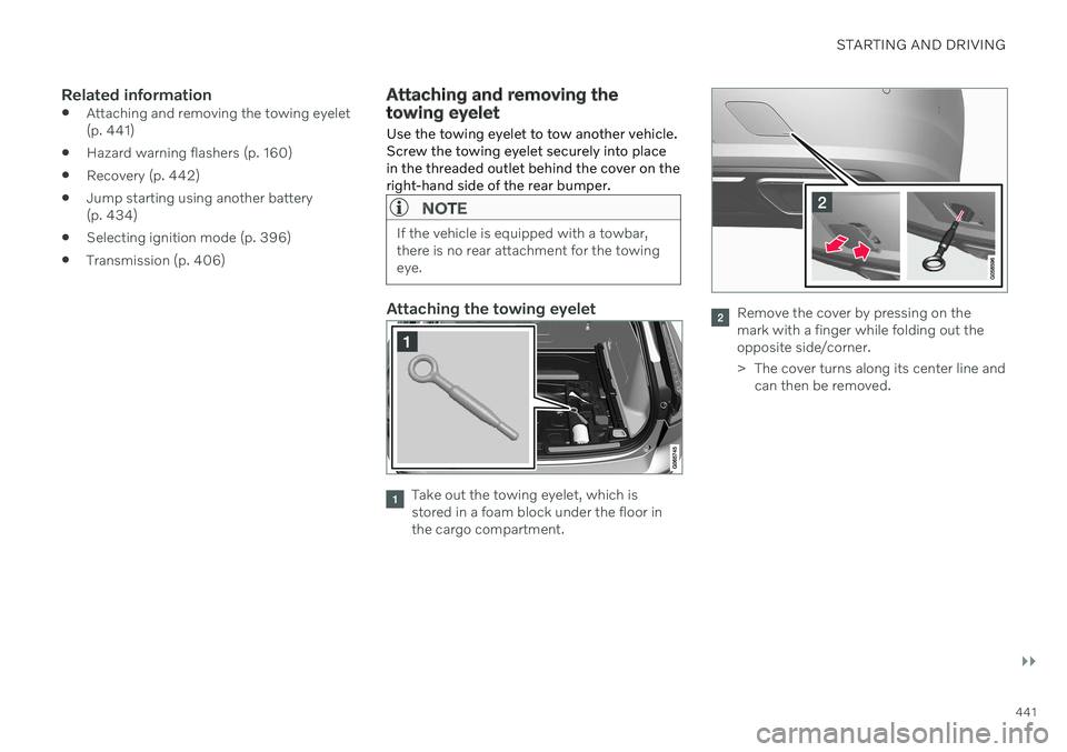VOLVO S60 TWIN ENGINE 2020 Owners Manual STARTING AND DRIVING
}}
441
Related information
Attaching and removing the towing eyelet (p. 441)
Hazard warning flashers (p. 160)
Recovery (p. 442)
Jump starting using another battery(p. 434)
Sel VOLVO S60 TWIN ENGINE 2020 Owners Manual STARTING AND DRIVING
}}
441
Related information
Attaching and removing the towing eyelet (p. 441)
Hazard warning flashers (p. 160)
Recovery (p. 442)
Jump starting using another battery(p. 434)
Sel
