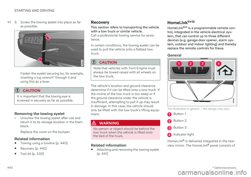 VOLVO S60 TWIN ENGINE 2020 Owners Manual ||
STARTING AND DRIVING
* Option/accessory.
442 3. Screw the towing eyelet into place as far
as possible.
Fasten the eyelet securing by, for example, inserting a lug wrench * through it and
using this VOLVO S60 TWIN ENGINE 2020 Owners Manual ||
STARTING AND DRIVING
* Option/accessory.
442 3. Screw the towing eyelet into place as far
as possible.
Fasten the eyelet securing by, for example, inserting a lug wrench * through it and
using this