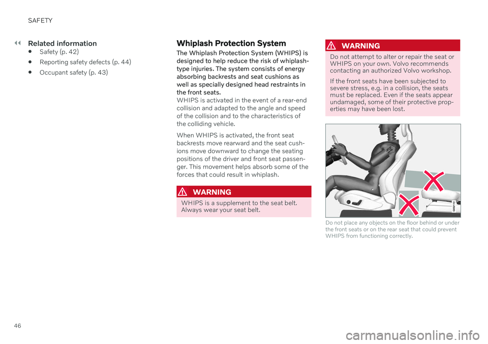 VOLVO S60 TWIN ENGINE 2020 User Guide ||
SAFETY
46
Related information
Safety (p. 42)
Reporting safety defects (p. 44)
Occupant safety (p. 43)
Whiplash Protection System The Whiplash Protection System (WHIPS) is designed to help reduce VOLVO S60 TWIN ENGINE 2020 User Guide ||
SAFETY
46
Related information
Safety (p. 42)
Reporting safety defects (p. 44)
Occupant safety (p. 43)
Whiplash Protection System The Whiplash Protection System (WHIPS) is designed to help reduce