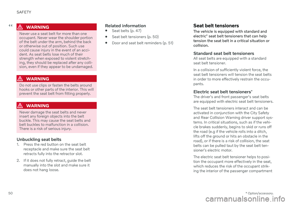 VOLVO S60 TWIN ENGINE 2020  Owners Manual ||
SAFETY
* Option/accessory.
50
WARNING
Never use a seat belt for more than one occupant. Never wear the shoulder portionof the belt under the arm, behind the backor otherwise out of position. Such u