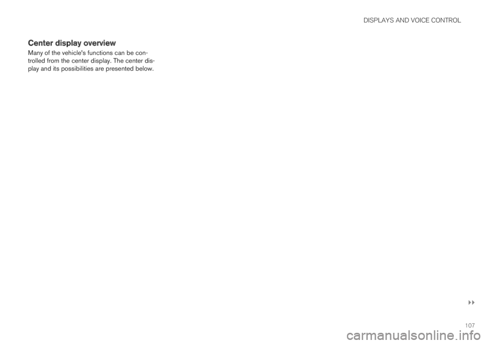 VOLVO S60 TWIN ENGINE 2019 Workshop Manual DISPLAYS AND VOICE CONTROL
}}
107
Center display overview
Many of the vehicles functions can be con-trolled from the center display. The center dis-play and its possibilities are presented below. VOLVO S60 TWIN ENGINE 2019 Workshop Manual DISPLAYS AND VOICE CONTROL
}}
107
Center display overview
Many of the vehicles functions can be con-trolled from the center display. The center dis-play and its possibilities are presented below.