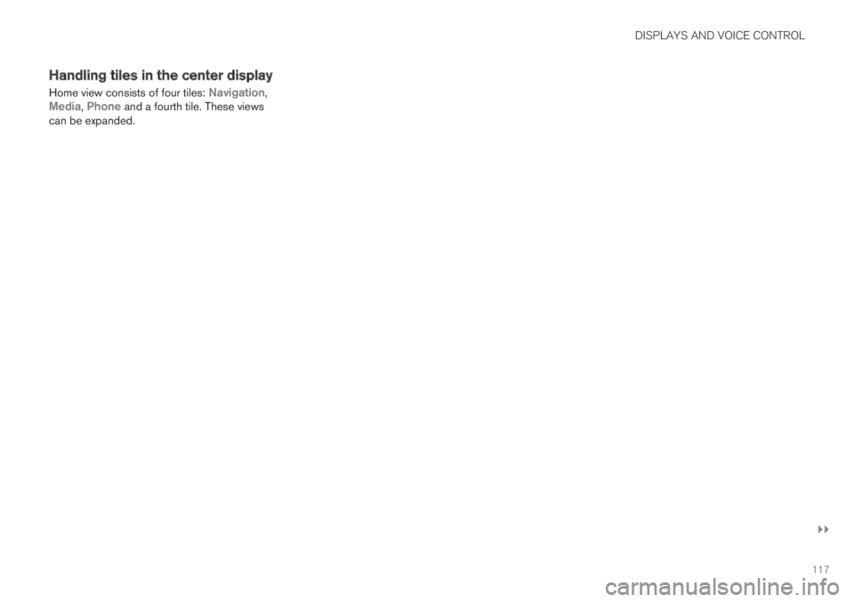 VOLVO S60 TWIN ENGINE 2019 Repair Manual DISPLAYS AND VOICE CONTROL
}}
117
Handling tiles in the center display
Home view consists of four tiles: Navigation,Media, Phone and a fourth tile. These viewscan be expanded. VOLVO S60 TWIN ENGINE 2019 Repair Manual DISPLAYS AND VOICE CONTROL
}}
117
Handling tiles in the center display
Home view consists of four tiles: Navigation,Media, Phone and a fourth tile. These viewscan be expanded.