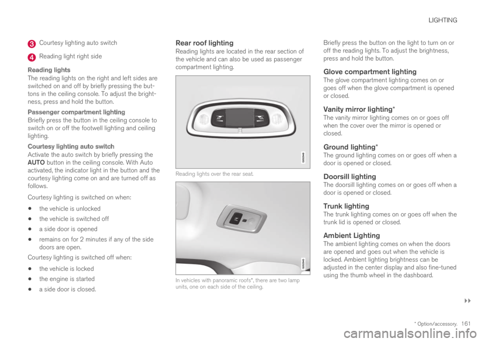 VOLVO S60 TWIN ENGINE 2019  Owners Manual LIGHTING
}}
* Option/accessory.161
Courtesy lighting auto switch
Reading light right side

Reading lights
The reading lights on the right and left sides areswitched on and off by briefly pressing the 