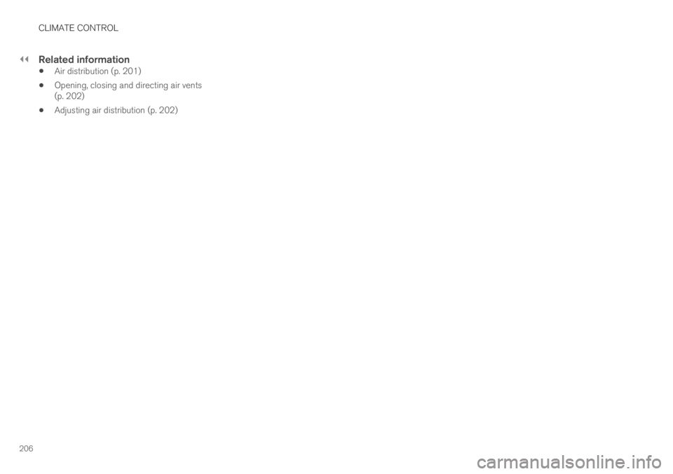 VOLVO S60 TWIN ENGINE 2019 Owners Manual ||
CLIMATE CONTROL
206
Related information
Air distribution (p. 201)
Opening, closing and directing air vents(p. 202)
Adjusting air distribution (p. 202) VOLVO S60 TWIN ENGINE 2019 Owners Manual ||
CLIMATE CONTROL
206
Related information
Air distribution (p. 201)
Opening, closing and directing air vents(p. 202)
Adjusting air distribution (p. 202)