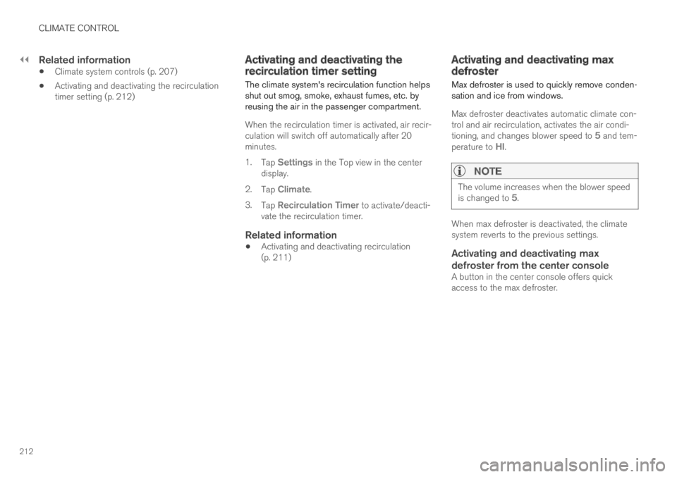 VOLVO S60 TWIN ENGINE 2019 Owners Manual ||
CLIMATE CONTROL
212
Related information
Climate system controls (p. 207)
Activating and deactivating the recirculationtimer setting (p. 212)
Activating and deactivating therecirculation timer sett VOLVO S60 TWIN ENGINE 2019 Owners Manual ||
CLIMATE CONTROL
212
Related information
Climate system controls (p. 207)
Activating and deactivating the recirculationtimer setting (p. 212)
Activating and deactivating therecirculation timer sett