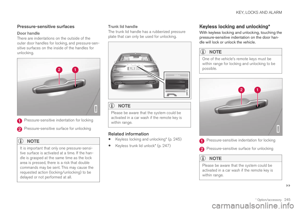 VOLVO S60 TWIN ENGINE 2019 Workshop Manual KEY, LOCKS AND ALARM
}}
* Option/accessory.245
Pressure-sensitive surfaces
Door handle
There are indentations on the outside of theouter door handles for locking, and pressure-sen-sitive surfaces on VOLVO S60 TWIN ENGINE 2019 Workshop Manual KEY, LOCKS AND ALARM
}}
* Option/accessory.245
Pressure-sensitive surfaces
Door handle
There are indentations on the outside of theouter door handles for locking, and pressure-sen-sitive surfaces on