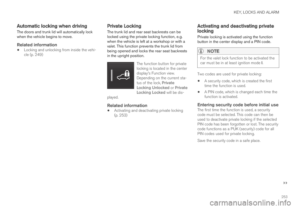VOLVO S60 TWIN ENGINE 2019 Owners Manual KEY, LOCKS AND ALARM
}}
253
Automatic locking when driving
The doors and trunk lid will automatically lockwhen the vehicle begins to move.
Related information
Locking and unlocking from inside the ve VOLVO S60 TWIN ENGINE 2019 Owners Manual KEY, LOCKS AND ALARM
}}
253
Automatic locking when driving
The doors and trunk lid will automatically lockwhen the vehicle begins to move.
Related information
Locking and unlocking from inside the ve