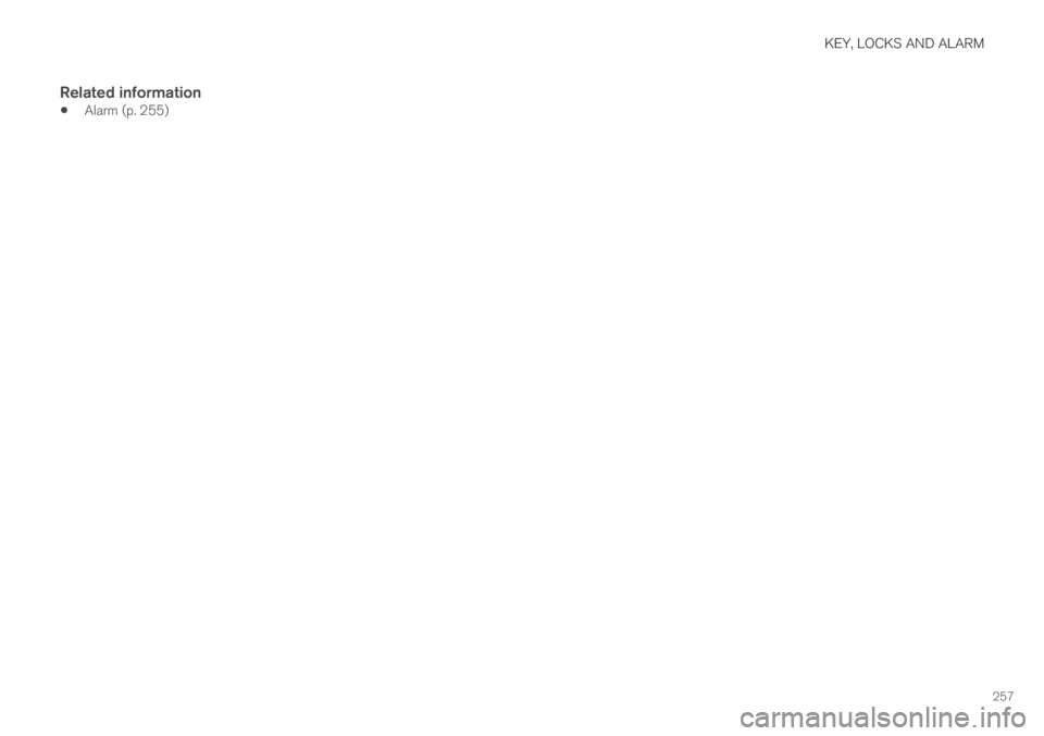 VOLVO S60 TWIN ENGINE 2019 Repair Manual KEY, LOCKS AND ALARM
257
Related information
Alarm (p. 255) VOLVO S60 TWIN ENGINE 2019 Repair Manual KEY, LOCKS AND ALARM
257
Related information
Alarm (p. 255)