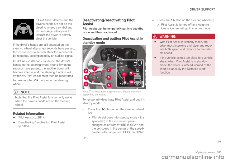 VOLVO S60 TWIN ENGINE 2019 Service Manual DRIVER SUPPORT
}}
* Option/accessory.285
If Pilot Assist detects that thedriver's hands are not on thesteering wheel, a symbol andtext message will appear toinstruct the driver to activelysteer th VOLVO S60 TWIN ENGINE 2019 Service Manual DRIVER SUPPORT
}}
* Option/accessory.285
If Pilot Assist detects that thedriver's hands are not on thesteering wheel, a symbol andtext message will appear toinstruct the driver to activelysteer th