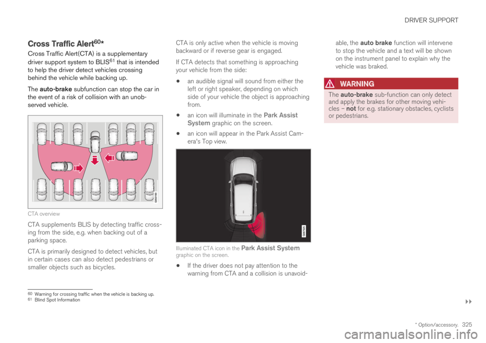 VOLVO S60 TWIN ENGINE 2019 Owners Manual DRIVER SUPPORT
}}
* Option/accessory.325
Cross Traffic Alert60*
Cross Traffic Alert(CTA) is a supplementary
driver support system to BLIS61 that is intendedto help the driver detect vehicles crossingb VOLVO S60 TWIN ENGINE 2019 Owners Manual DRIVER SUPPORT
}}
* Option/accessory.325
Cross Traffic Alert60*
Cross Traffic Alert(CTA) is a supplementary
driver support system to BLIS61 that is intendedto help the driver detect vehicles crossingb