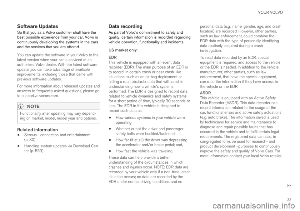VOLVO S60 TWIN ENGINE 2019 Owners Manual YOUR VOLVO
}}
33
Software Updates
So that you as a Volvo customer shall have thebest possible experience from your car, Volvo iscontinuously developing the systems in the carsand the services that you VOLVO S60 TWIN ENGINE 2019 Owners Manual YOUR VOLVO
}}
33
Software Updates
So that you as a Volvo customer shall have thebest possible experience from your car, Volvo iscontinuously developing the systems in the carsand the services that you