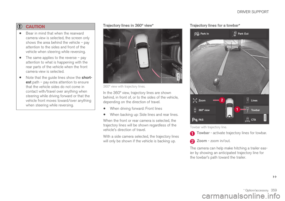 VOLVO S60 TWIN ENGINE 2019 Owners Manual DRIVER SUPPORT
}}
* Option/accessory.359
CAUTION
Bear in mind that when the rearwardcamera view is selected, the screen onlyshows the area behind the vehicle – payattention to the sides and front o VOLVO S60 TWIN ENGINE 2019 Owners Manual DRIVER SUPPORT
}}
* Option/accessory.359
CAUTION
Bear in mind that when the rearwardcamera view is selected, the screen onlyshows the area behind the vehicle – payattention to the sides and front o