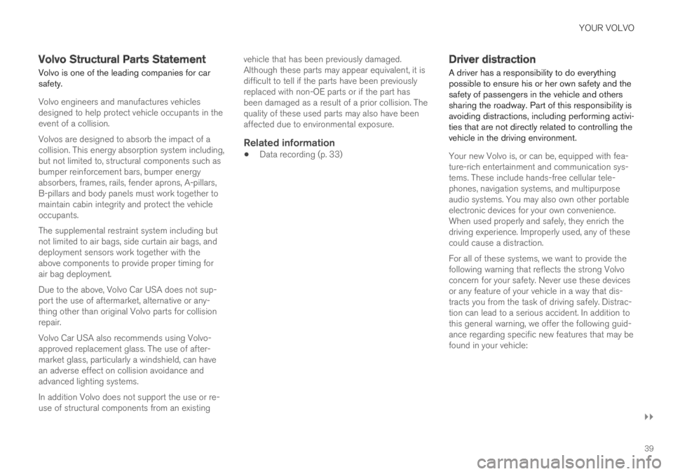 VOLVO S60 TWIN ENGINE 2019 Owners Manual YOUR VOLVO
}}
39
Volvo Structural Parts Statement
Volvo is one of the leading companies for carsafety.
Volvo engineers and manufactures vehiclesdesigned to help protect vehicle occupants in theevent o VOLVO S60 TWIN ENGINE 2019 Owners Manual YOUR VOLVO
}}
39
Volvo Structural Parts Statement
Volvo is one of the leading companies for carsafety.
Volvo engineers and manufactures vehiclesdesigned to help protect vehicle occupants in theevent o
