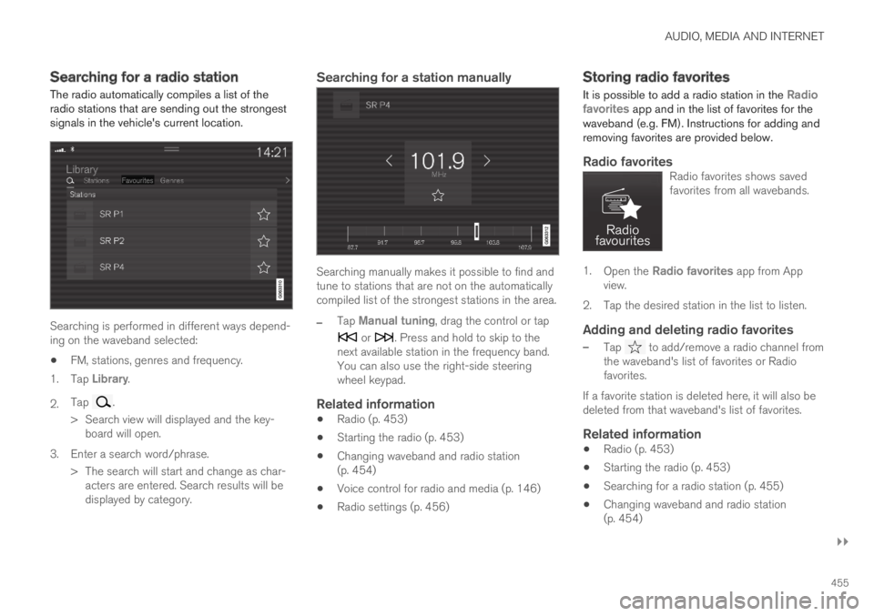 VOLVO S60 TWIN ENGINE 2019 Owners Manual AUDIO, MEDIA AND INTERNET
}}
455
Searching for a radio station
The radio automatically compiles a list of theradio stations that are sending out the strongestsignals in the vehicles current location. VOLVO S60 TWIN ENGINE 2019 Owners Manual AUDIO, MEDIA AND INTERNET
}}
455
Searching for a radio station
The radio automatically compiles a list of theradio stations that are sending out the strongestsignals in the vehicles current location.