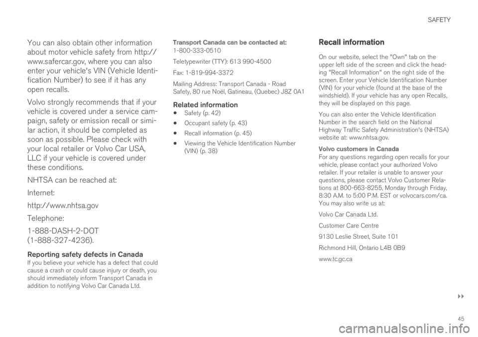 VOLVO S60 TWIN ENGINE 2019 Owners Manual SAFETY
}}
45
You can also obtain other information
about motor vehicle safety from http://
www.safercar.gov, where you can also
enter your vehicle's VIN (Vehicle Identi-
fication Number) to see if VOLVO S60 TWIN ENGINE 2019 Owners Manual SAFETY
}}
45
You can also obtain other information
about motor vehicle safety from http://
www.safercar.gov, where you can also
enter your vehicle's VIN (Vehicle Identi-
fication Number) to see if