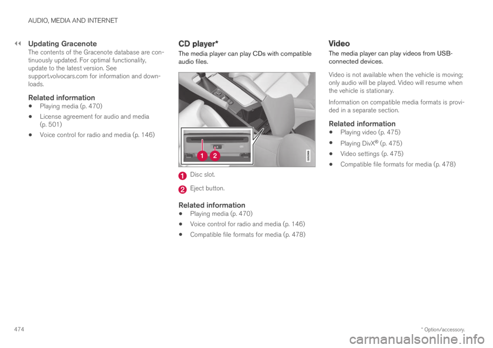 VOLVO S60 TWIN ENGINE 2019 Owners Manual ||
AUDIO, MEDIA AND INTERNET
* Option/accessory.474
Updating Gracenote
The contents of the Gracenote database are con-tinuously updated. For optimal functionality,update to the latest version. Seesup VOLVO S60 TWIN ENGINE 2019 Owners Manual ||
AUDIO, MEDIA AND INTERNET
* Option/accessory.474
Updating Gracenote
The contents of the Gracenote database are con-tinuously updated. For optimal functionality,update to the latest version. Seesup