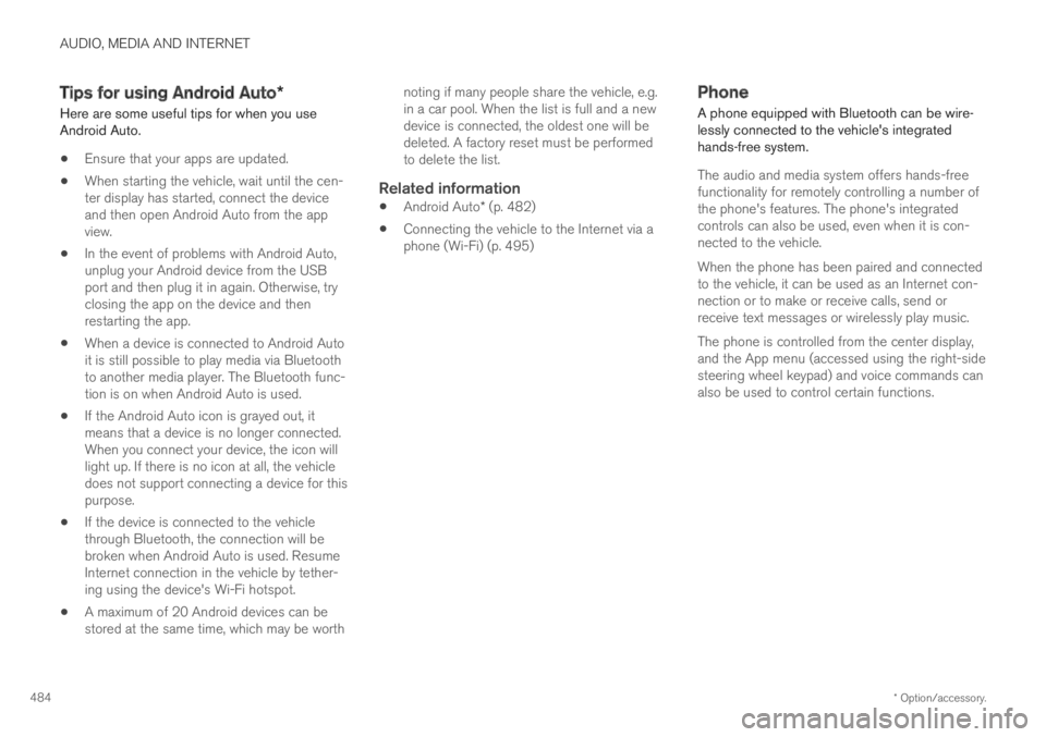 VOLVO S60 TWIN ENGINE 2019 Owners Manual AUDIO, MEDIA AND INTERNET
* Option/accessory.484
Tips for using Android Auto*
Here are some useful tips for when you useAndroid Auto.
Ensure that your apps are updated.
When starting the vehicle, wait VOLVO S60 TWIN ENGINE 2019 Owners Manual AUDIO, MEDIA AND INTERNET
* Option/accessory.484
Tips for using Android Auto*
Here are some useful tips for when you useAndroid Auto.
Ensure that your apps are updated.
When starting the vehicle, wait