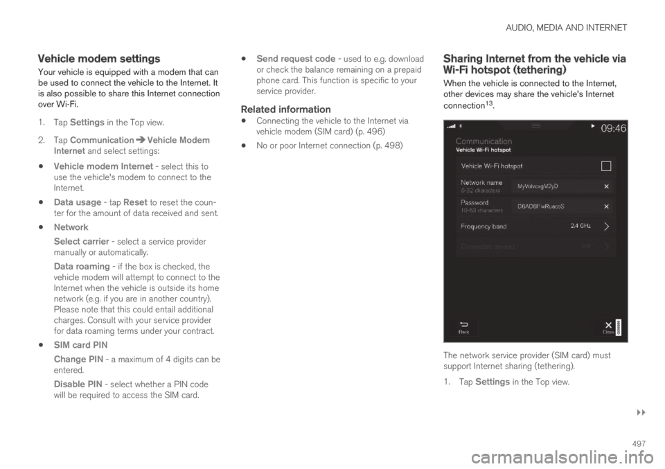 VOLVO S60 TWIN ENGINE 2019  Owners Manual AUDIO, MEDIA AND INTERNET
}}
497
Vehicle modem settings
Your vehicle is equipped with a modem that canbe used to connect the vehicle to the Internet. Itis also possible to share this Internet connecti
