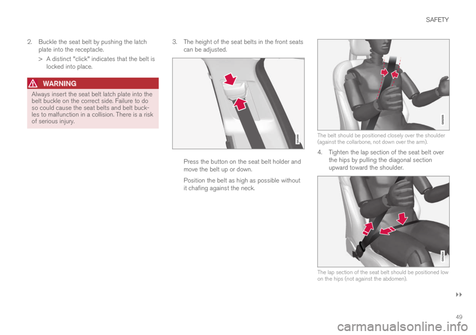 VOLVO S60 TWIN ENGINE 2019 Owners Manual SAFETY
}}
49
2.Buckle the seat belt by pushing the latchplate into the receptacle.
> A distinct "click" indicates that the belt islocked into place.
WARNING
Always insert the seat belt latch VOLVO S60 TWIN ENGINE 2019 Owners Manual SAFETY
}}
49
2.Buckle the seat belt by pushing the latchplate into the receptacle.
> A distinct "click" indicates that the belt islocked into place.
WARNING
Always insert the seat belt latch