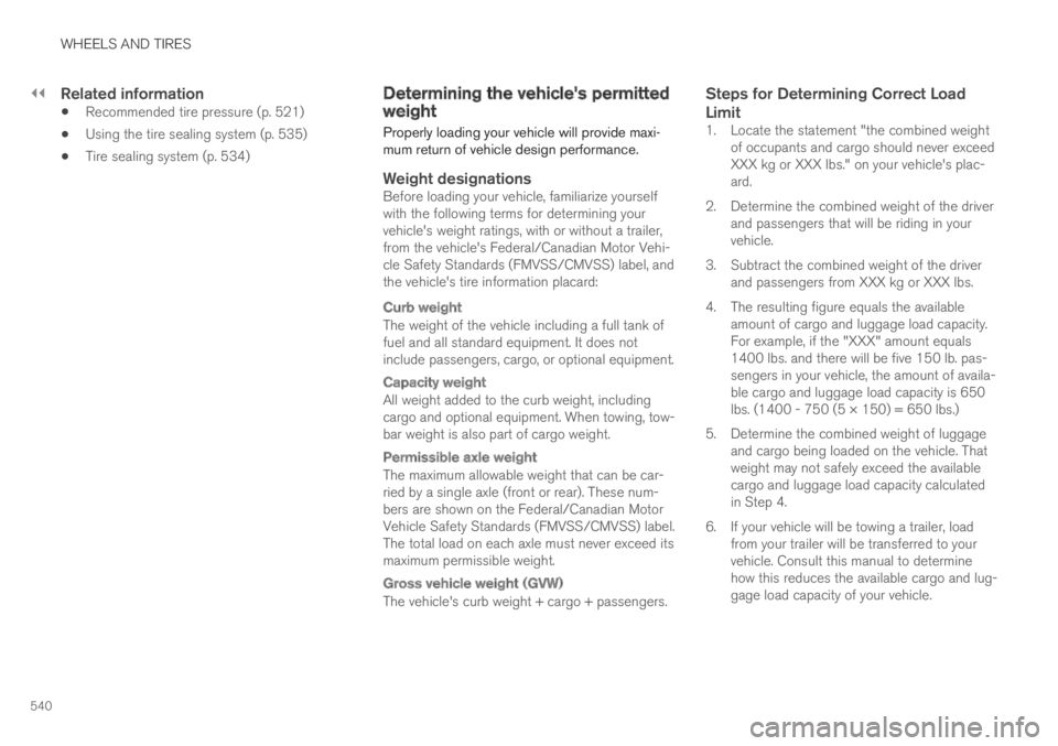 VOLVO S60 TWIN ENGINE 2019  Owners Manual ||
WHEELS AND TIRES
540

Related information
Recommended tire pressure (p. 521)
Using the tire sealing system (p. 535)
Tire sealing system (p. 534)
Determining the vehicle's permittedweight
Proper