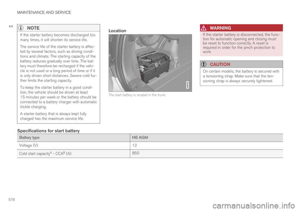 VOLVO S60 TWIN ENGINE 2019 Repair Manual ||
MAINTENANCE AND SERVICE
576
NOTE
If the starter battery becomes discharged toomany times, it will shorten its service life.
The service life of the starter battery is affec-ted by several factors, VOLVO S60 TWIN ENGINE 2019 Repair Manual ||
MAINTENANCE AND SERVICE
576
NOTE
If the starter battery becomes discharged toomany times, it will shorten its service life.
The service life of the starter battery is affec-ted by several factors,