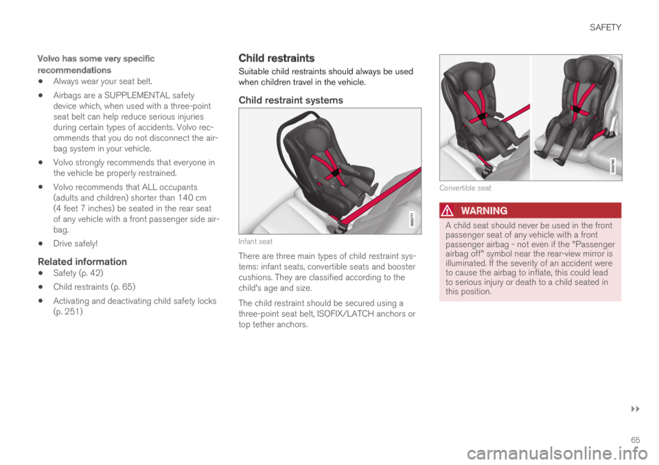 VOLVO S60 TWIN ENGINE 2019 Owners Guide SAFETY
}}
65
Volvo has some very specific
recommendations
Always wear your seat belt.
Airbags are a SUPPLEMENTAL safetydevice which, when used with a three-pointseat belt can help reduce serious inju VOLVO S60 TWIN ENGINE 2019 Owners Guide SAFETY
}}
65
Volvo has some very specific
recommendations
Always wear your seat belt.
Airbags are a SUPPLEMENTAL safetydevice which, when used with a three-pointseat belt can help reduce serious inju