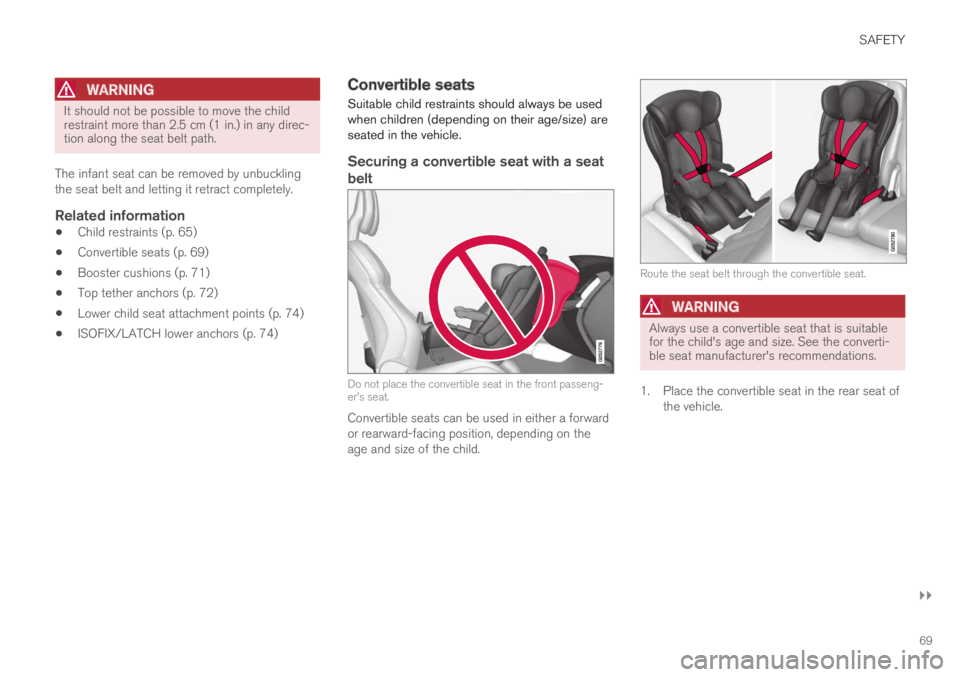 VOLVO S60 TWIN ENGINE 2019 Owners Guide SAFETY
}}
69
WARNING
It should not be possible to move the childrestraint more than 2.5 cm (1 in.) in any direc-tion along the seat belt path.
The infant seat can be removed by unbucklingthe seat bel VOLVO S60 TWIN ENGINE 2019 Owners Guide SAFETY
}}
69
WARNING
It should not be possible to move the childrestraint more than 2.5 cm (1 in.) in any direc-tion along the seat belt path.
The infant seat can be removed by unbucklingthe seat bel
