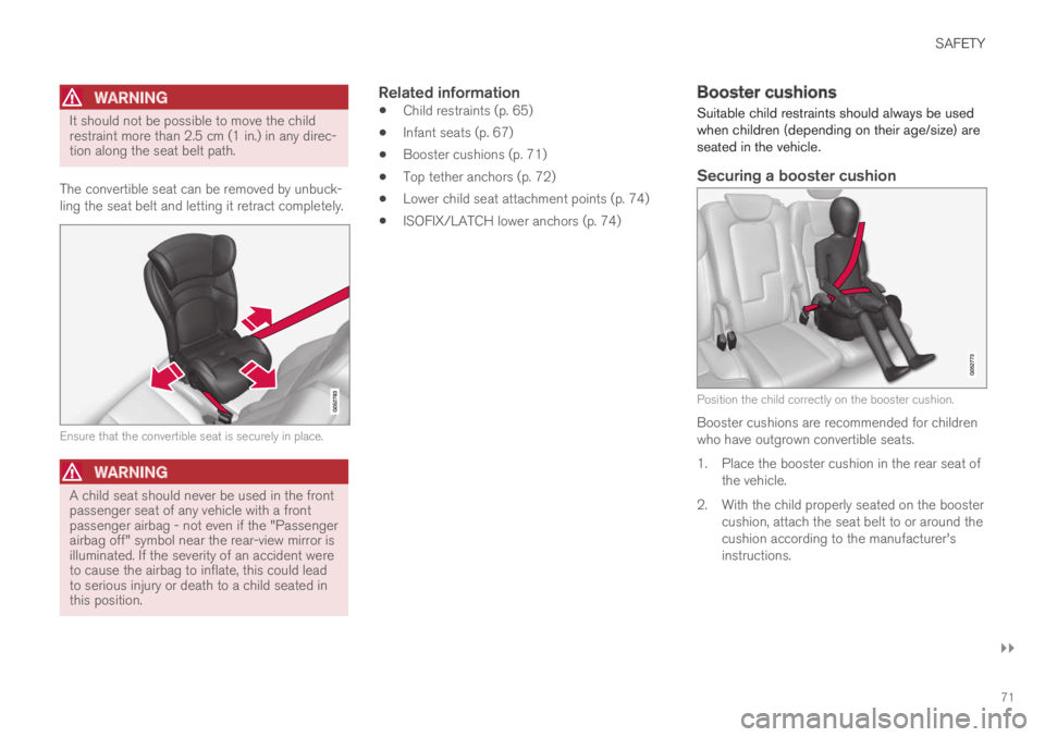 VOLVO S60 TWIN ENGINE 2019 Owners Guide SAFETY
}}
71
WARNING
It should not be possible to move the childrestraint more than 2.5 cm (1 in.) in any direc-tion along the seat belt path.
The convertible seat can be removed by unbuck-ling the s VOLVO S60 TWIN ENGINE 2019 Owners Guide SAFETY
}}
71
WARNING
It should not be possible to move the childrestraint more than 2.5 cm (1 in.) in any direc-tion along the seat belt path.
The convertible seat can be removed by unbuck-ling the s