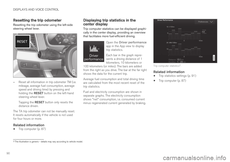 VOLVO S60 TWIN ENGINE 2019 Owners Manual DISPLAYS AND VOICE CONTROL
90
Resetting the trip odometer
Resetting the trip odometer using the left-sidesteering wheel lever.
–Reset all information in trip odometer TM (i.e.mileage, average fuel c VOLVO S60 TWIN ENGINE 2019 Owners Manual DISPLAYS AND VOICE CONTROL
90
Resetting the trip odometer
Resetting the trip odometer using the left-sidesteering wheel lever.
–Reset all information in trip odometer TM (i.e.mileage, average fuel c