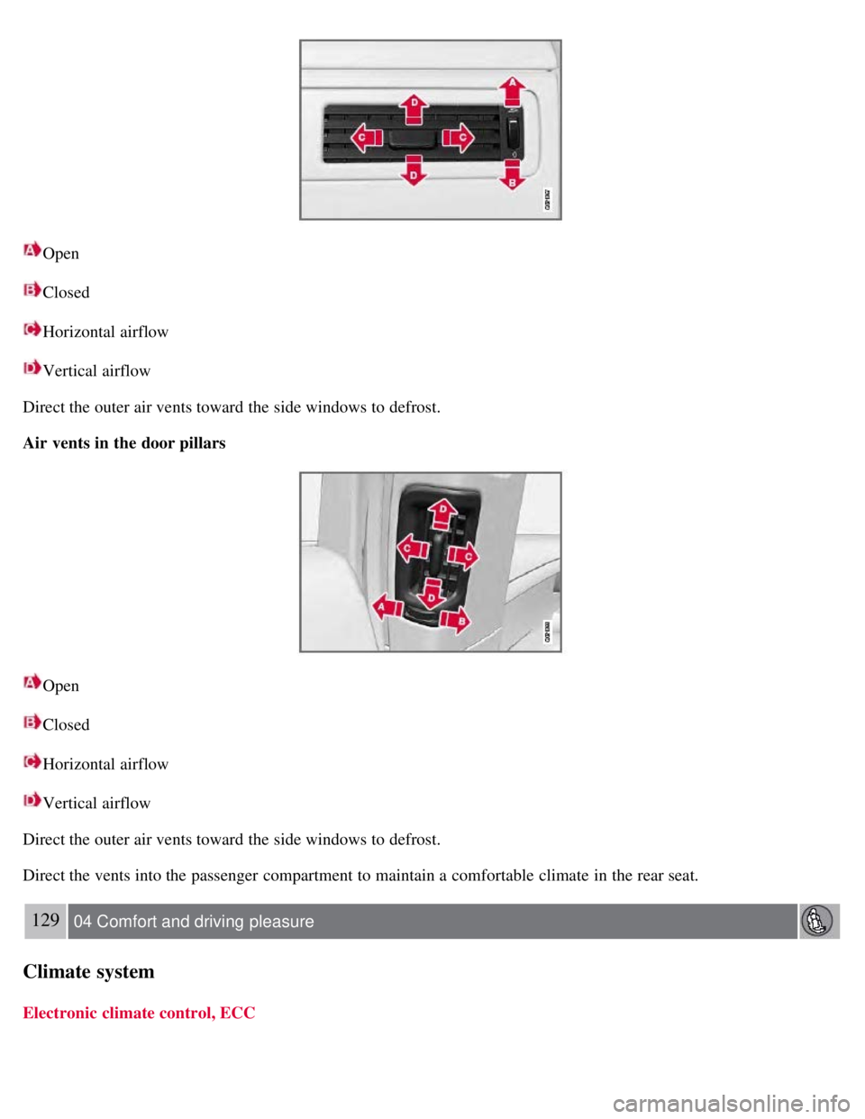 VOLVO S80 2008 Owners Manual Open
Closed
Horizontal airflow
Vertical airflow
Direct the outer air vents toward the side windows to defrost.
Air vents in the door pillars
Open
Closed
Horizontal airflow
Vertical airflow
Direct the VOLVO S80 2008 Owners Manual Open
Closed
Horizontal airflow
Vertical airflow
Direct the outer air vents toward the side windows to defrost.
Air vents in the door pillars
Open
Closed
Horizontal airflow
Vertical airflow
Direct the