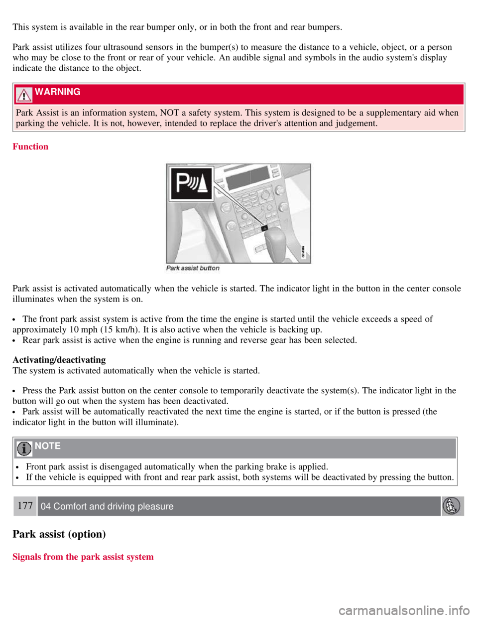 VOLVO S80 2008 Owners Guide This system is available in the rear bumper only, or in both the front and rear bumpers.
Park assist utilizes four ultrasound sensors in the bumper(s) to measure the distance to a vehicle, object, VOLVO S80 2008 Owners Guide This system is available in the rear bumper only, or in both the front and rear bumpers.
Park assist utilizes four ultrasound sensors in the bumper(s) to measure the distance to a vehicle, object,