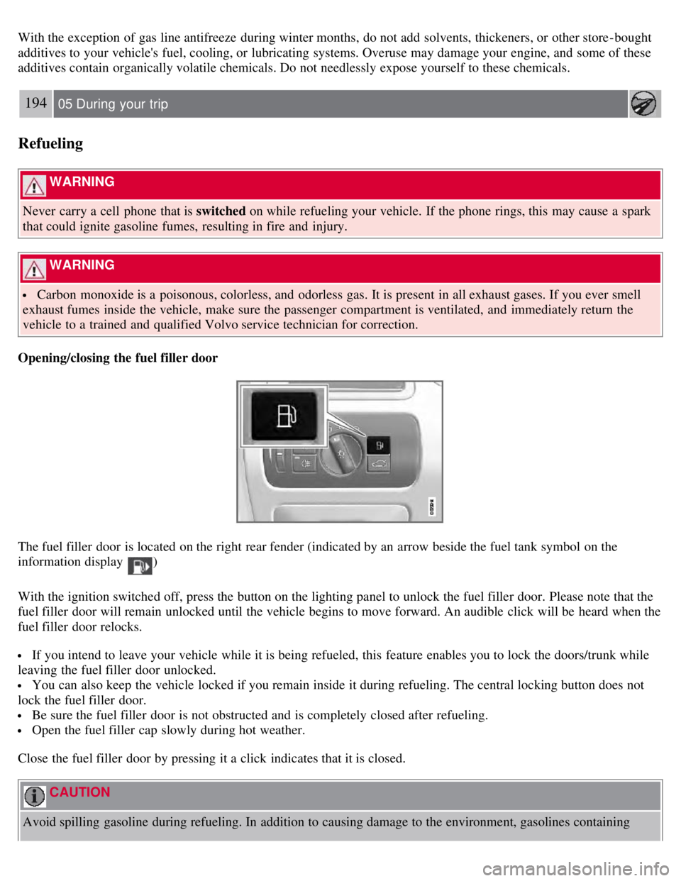 VOLVO S80 2008 Owners Manual With the exception of gas line antifreeze during winter months, do not add solvents, thickeners, or other store -bought
additives to your vehicles fuel, cooling, or lubricating systems. Overuse ma VOLVO S80 2008 Owners Manual With the exception of gas line antifreeze during winter months, do not add solvents, thickeners, or other store -bought
additives to your vehicles fuel, cooling, or lubricating systems. Overuse ma