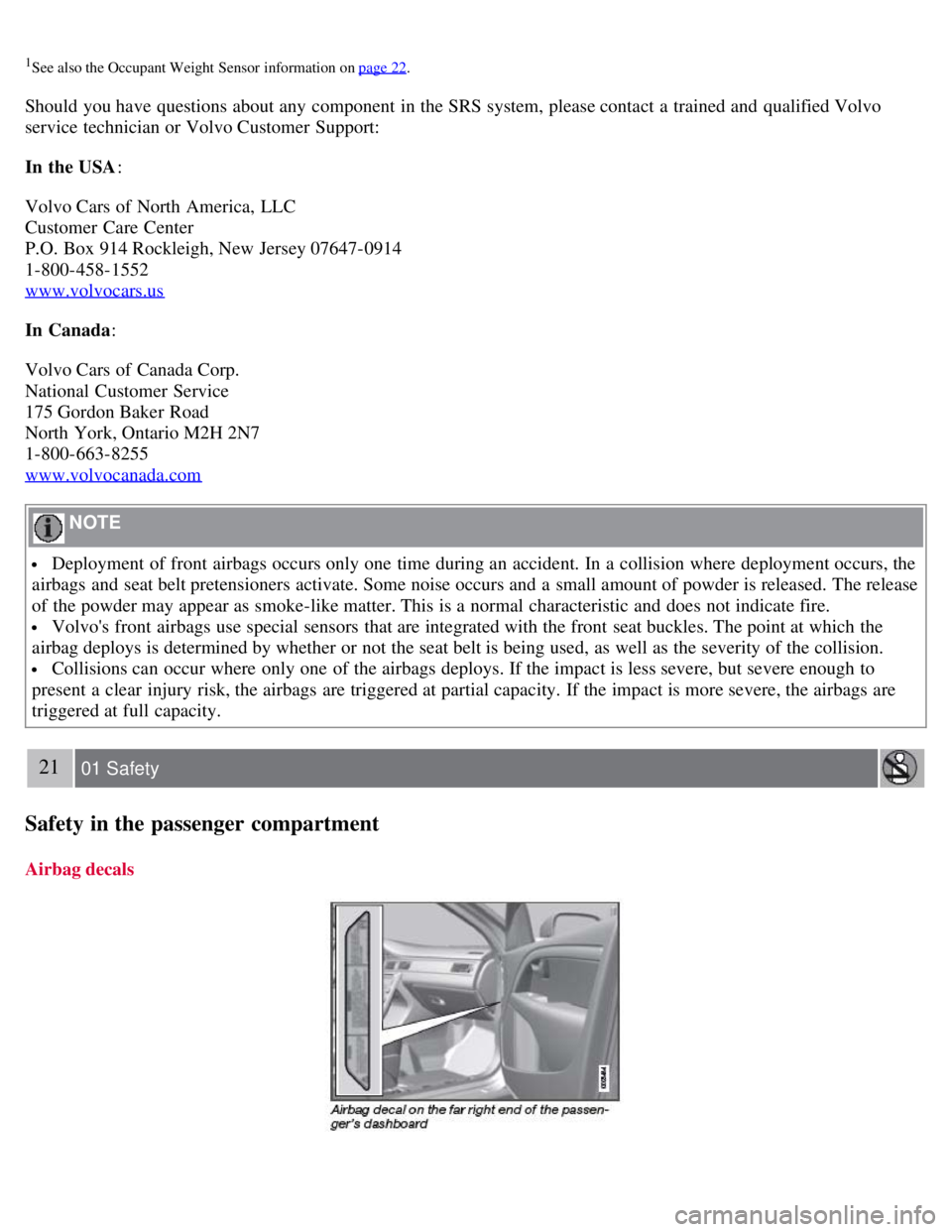 VOLVO S80 2008 Owners Manual 1See also the Occupant Weight Sensor information on page 22.
Should you have questions about any component in the SRS system, please contact a trained and qualified Volvo
service technician or Vo VOLVO S80 2008 Owners Manual 1See also the Occupant Weight Sensor information on page 22.
Should you have questions about any component in the SRS system, please contact a trained and qualified Volvo
service technician or Vo