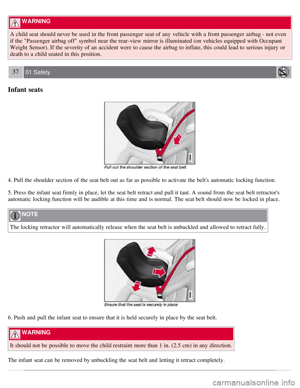 VOLVO S80 2008 Owners Manual WARNING
A child seat should never be used in the front passenger seat of any vehicle with a front passenger airbag - not even
if the "Passenger airbag off" symbol near the rear-view mirror VOLVO S80 2008 Owners Manual WARNING
A child seat should never be used in the front passenger seat of any vehicle with a front passenger airbag - not even
if the "Passenger airbag off" symbol near the rear-view mirror