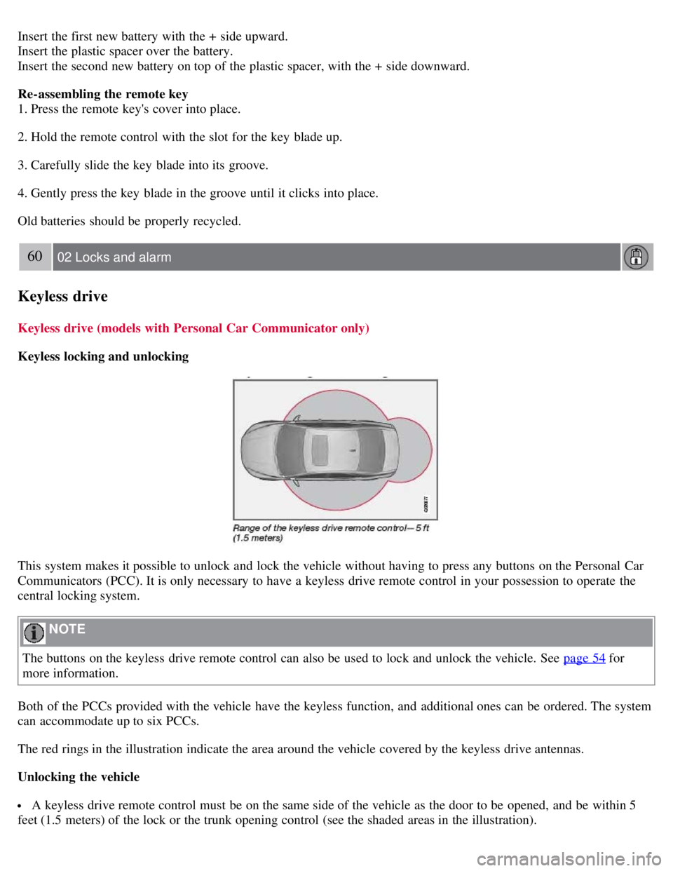 VOLVO S80 2008 Owners Manual Insert the first new battery with the + side upward.
Insert the plastic spacer over the battery.
Insert the second new battery on top of the plastic spacer, with the + side downward.
Re-assembling t VOLVO S80 2008 Owners Manual Insert the first new battery with the + side upward.
Insert the plastic spacer over the battery.
Insert the second new battery on top of the plastic spacer, with the + side downward.
Re-assembling t