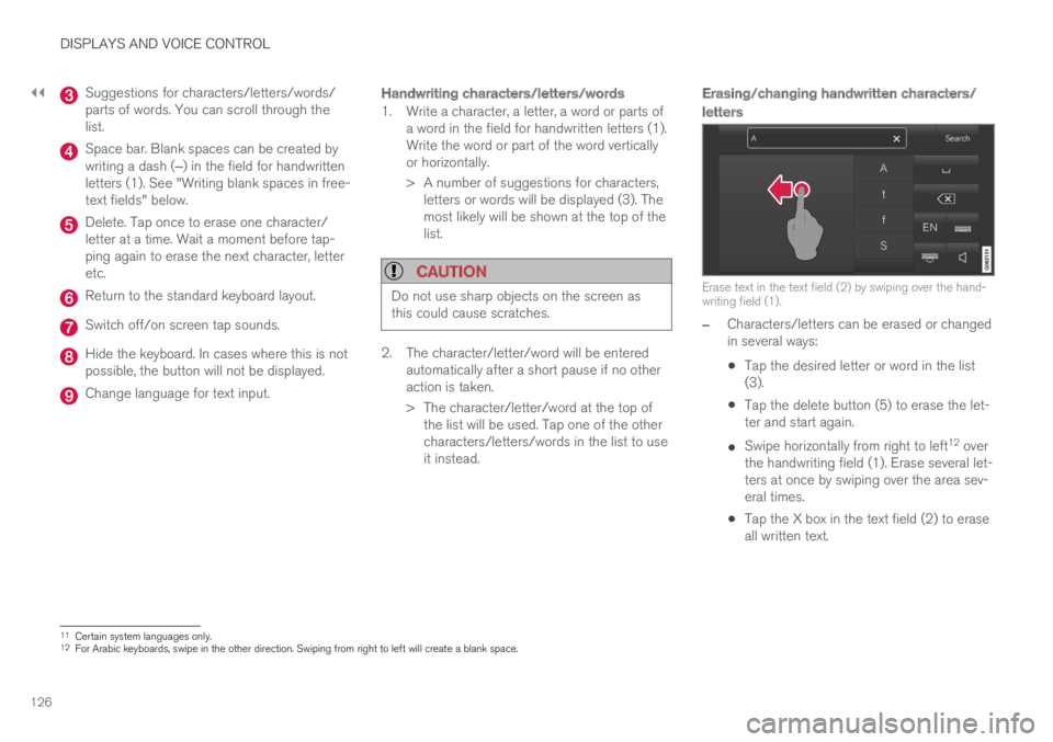 VOLVO S90 TWIN ENGINE 2019 Owners Manual ||
DISPLAYS AND VOICE CONTROL
126
Suggestions for characters/letters/words/parts of words. You can scroll through thelist.
Space bar. Blank spaces can be created bywriting a dash (‒) in the field fo VOLVO S90 TWIN ENGINE 2019 Owners Manual ||
DISPLAYS AND VOICE CONTROL
126
Suggestions for characters/letters/words/parts of words. You can scroll through thelist.
Space bar. Blank spaces can be created bywriting a dash (‒) in the field fo